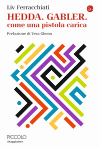 HEDDA GABLER COME UNA PISTOLA CARICA
