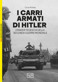 CARRI ARMATI DI HITLER - I PANZER TEDESCHI DELLA SECONDA GUERRA MONDIALE
