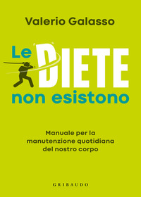 DIETE NON ESISTONO - MANUALE PER LA MANUTENZIONE QUOTIDIANA DEL NOSTRO CORPO