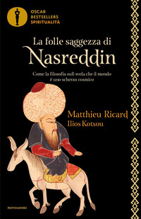 FOLLE SAGGEZZA DI NASREDDIN - COME LA FILOSOFIA SUFI SVELA CHE IL MONDO E\' UNO SCHERZO COSMIC