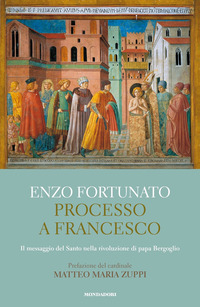 PROCESSO A FRANCESCO - IL MESSAGGIO DEL SANTO NELLA RIVOLUZIONE DI PAPA BERGOGLIO