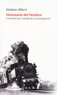 DIZIONARIO DEL NORDEST - CONTRIBUTI PER L\'ANALISI DI UN IMMAGINARIO