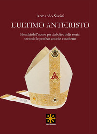 ULTIMO ANTICRISTO - IDENTIKIT DELL\'UOMO PIU\' DIABOLICO DELLA STORIA SECONDO LE PROFEZIE