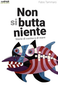 NON SI BUTTA NIENTE STORIE DI CUCINE E DI MARE