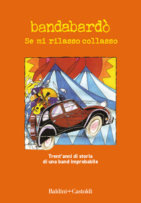 BANDABARDO\' SE MI RILASSO COLLASSO - TRENT\'ANNI DI STORIA DI UNA BAND IMPROBABILE