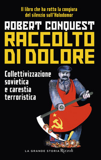 RACCOLTO DI DOLORE - COLLETTIVIZZAZIONE SOVIETICA E CARESTIA TERRORISTICA