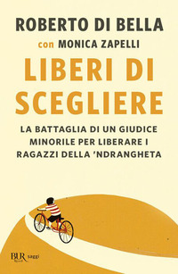 LIBERI DI SCEGLIERE - LA BATTAGLIA DI UN GIUDICE MINORILE PER LIBERARE I RAGAZZI DELLA \'NDRANGHETA