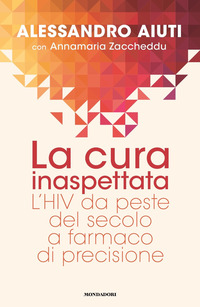 CURA INASPETTATA - L\'HIV DA PESTE DEL SECOLO A FARMACO DI PRECISIONE