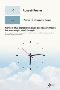 ARTE DI DORMIRE BENE - CONOSCI IL TUO OROLOGIO BIOLOGICO PER RIPOSARE MEGLIO LAVORARE MEGLI
