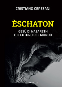 ESCHATON - GESU\' DI NAZARETH E IL FUTURO DEL MONDO