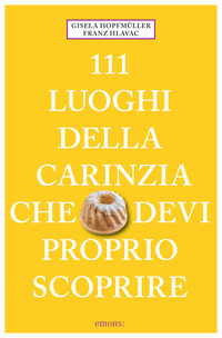 111 LUOGHI DELLA CARINZIA CHE DEVI PROPRIO SCOPRIRE