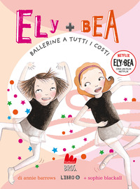 ELY + BEA 6 BALLERINE A TUTTI I COSTI