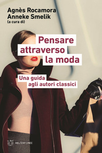 PENSARE ATTRAVERSO LA MODA - UNA GUIDA AGLI AUTORI CLASSICI