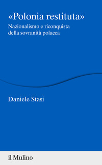 POLONIA RESTITUITA NAZIONALISMO E RICONQUISTA DELLA SOVRANITA\' POLACCA