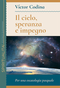 CIELO SPERANZA E IMPEGNO - PER UNA ESCATOLOGIA PASQUALE