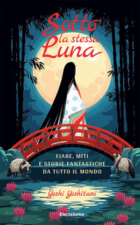 SOTTO LA STESSA LUNA - FIABE MITI E STORIE FANTASTICHE DA TUTTO IL MONDO