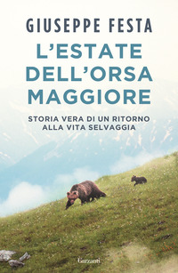 ESTATE DELL\'ORSA MAGGIORE - STORIA VERA DI UN RITORNO ALLA VITA SELVAGGIA