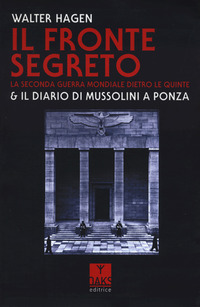 FRONTE SEGRETO - LA SECONDA GUERRA MONDIALE DIETRO LE QUINTE E IL DIARIO DI MUSSOLINI A PONZA