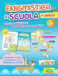 ENIGMISTICA A SCUOLA. 1° LIV. GIOCHI E ATTIVITA\' DI ORTOGRAFIA E GRAMMATICA. 6+ ANNI.