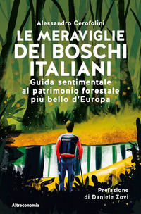 MERAVIGLIE DEI BOSCHI ITALIANI - GUIDA SENTIMENTALE AL PATRIMONIO FORESTALE PIU\' BELLO D\'EURO
