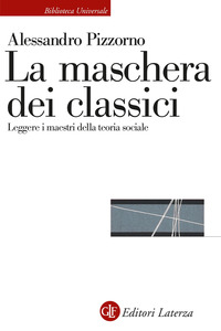 MASCHERA DEI CLASSICI - LEGGERE I MAESTRI DELLA TEORIA SOCIALE