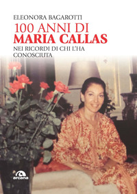 100 ANNI DI MARIA CALLAS NEI RICORDI DI CHI L\'HA CONOSCIUTA