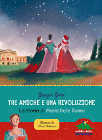 TRE AMICHE E UNA RIVOLUZIONE - LA STORIA DI MARIA DALLE DONNE