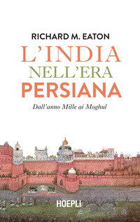 INDIA NELL\'ERA PERSIANA - DALL\'ANNO MILLE A MOGHUL