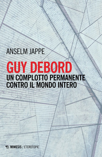 GUY DEBORD - UN COMPLOTTO PERMANENTE CONTRO IL MONDO INTERO
