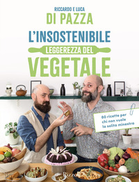 INSOSTENIBILE LEGGEREZZA DEL VEGETALE 80 RICETTE PER CHI NON VUOLE LA SOLITA MINESTRA
