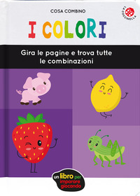 COLORI - GIRA LE PAGINE E TROVA TUTTE LE COMBINAZIONI