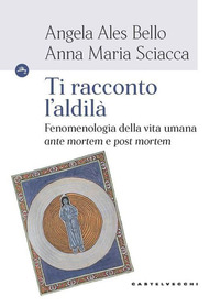 TI RACCONTO L\'ALDILA\' - FENOMENOLOGIA DELLA VITA UMANA ANTE MORTEM E POST MORTEM
