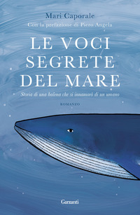 VOCI SEGRETE DEL MARE - STORIA DI UNA BALENA CHE SI INNAMORO\' DI UN UMANO