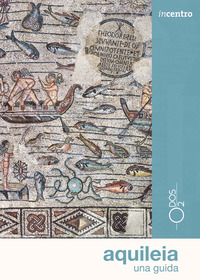 AQUILEIA - UNA GUIDA CON MAPPA