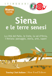 SIENA E LE TERRE SENESI - LA CITTA\' DEL PALIO LE CRETE LA VAL D\'ORCIA L\'AMIATA PAESAGGIO STORIA