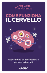 COME FUNZIONA IL CERVELLO - ESPERIMENTI DI NEUROSCIENZA PER NON SCIENZIATI
