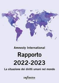 AMNESTY INTERNATIONAL RAPPORTO 2022 - 2023 - LA SITUAZIONE DEI DIRITTI UMANI NEL MONDO