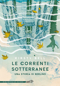 CORRENTI SOTTERRANEE - UNA STORIA DI BERLINO