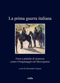 PRIMA GUERRA ITALIANA - FORZE E PRATICHE DI SICUREZZA CONTRO IL BRIGANTAGGIO NEL MEZZOGIORNO