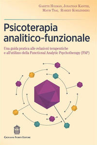 PSICOTERAPIA ANALITICO FUNZIONALE - UNA GUIDA PRATICA ALLE RELAZIONI TERAPEUTICHE E ALL\'UTILIZZO
