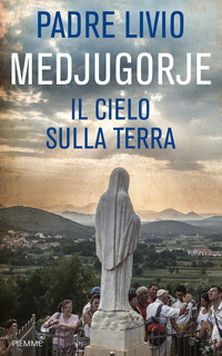 MEDJUGORJE IL CIELO SULLA TERRA