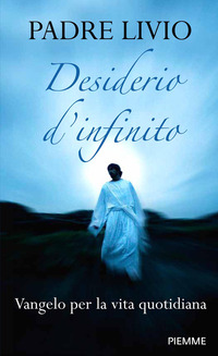 DESIDERIO D\'INFINITO - VANGELO PER LA VITA QUOTIDIANA