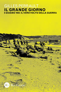 GRANDE GIORNO - 6 GIUGNO 1944 IL VERO VOLTO DELLA GUERRA