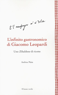 INFINITO GASTRONOMICO DI GIACOMO LEOPARDI - UNO ZIBALDONE DI RICETTE