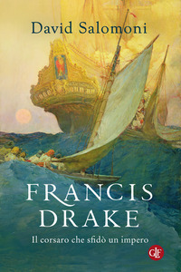 FRANCIS DRAKE - IL CORSARO CHE SFIDO\' UN IMPERO