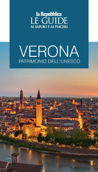 VERONA PATRIMONIO DELL\'UNESCO - LE GUIDE AI SAPORI E AI PIACERI