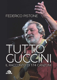 TUTTO GUCCINI - IL RACCONTO DI 161 CANZONI