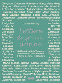 LETTERE DI GRANDI DONNE - DA CLEOPATRA A GRETA THUMBERG LA STRAORDINARIA CORRISPONDENZA DI DONNE