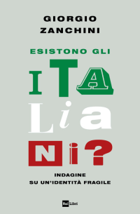 ESISTONO GLI ITALIANI ? INDAGINE SU UN\'IDENTITA\' FRAGILE