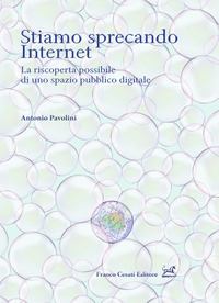 STIAMO SPRECANDO INTERNET - LA RISCOPERTA POSSIBILE DI UNO SPAZIO PUBBLICO DIGITALE